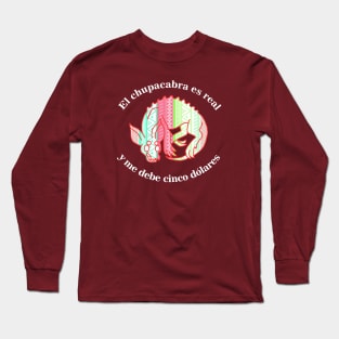 El Chupacabra me debe cinco delores Long Sleeve T-Shirt